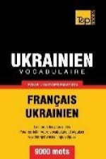 Vocabulaire Français-Ukrainien pour l'autoformation - 9000 mots