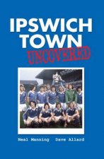 Ipswich Town Uncovered