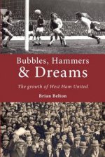 Bubbles, Hammers and Dreams - the Growth of West Ham United