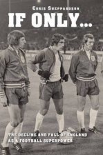 If Only...the Decline and Fall of England as a Major Football Superpower
