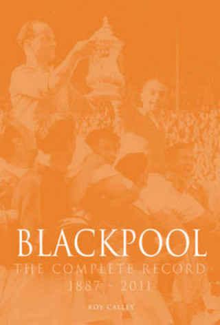 Blackpool : The Complete Record 1887-2011