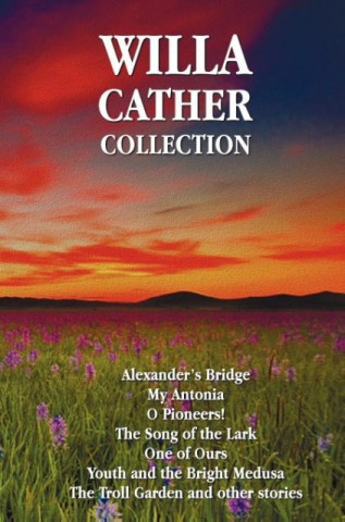 Willa Cather Collection (Complete and Unabridged) Including