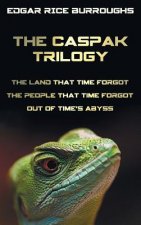 Caspak Trilogy; The Land That Time Forgot, the People That Time Forgot and Out of Time's Abyss. (Complete and Unabridged).