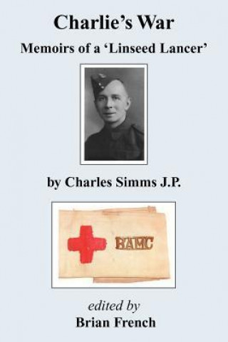 Charlie's War - Memoirs of a 'Linseed Lancer'