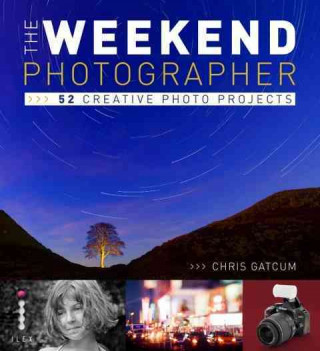 The Weekend Photographer: 52 Creative Photo Projects