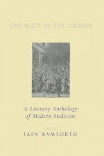 The Body in the Library: A Literary Anthology of Modern Medicine