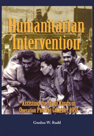 Humanitarian Intervention Assisting the Iraqi Kurds in Operation PROVIDE COMFORT, 1991