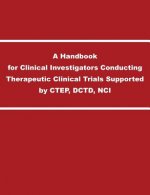 Handbook for Clinical Investigators Conducting Therapeutic Clinical Trials Supported by CTEP, DCTD, NCI