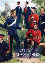 Britain's Sea Soldiersa History of the Royal Marines & Their Predecessors & of Their Services in Action, Ashore & Afloat, & Upon Sundry Other Occasion