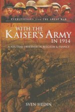 With the Kaiser S Army in 1914: A Neutral Observer in Belgium & France