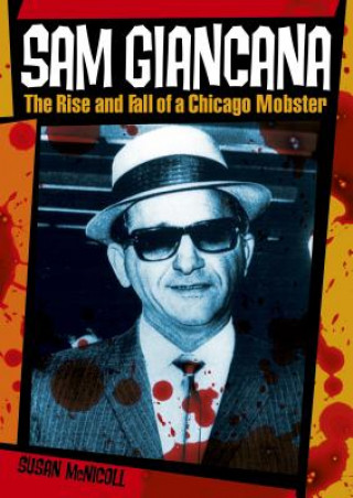 Sam Giancana: The Rise and Fall of a Chicago Mobster