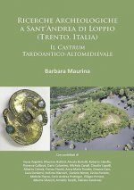 Ricerche Archeologiche a Sant'Andrea di Loppio (Trento, Italia): Il Castrum Tardoantico-Altomedievale