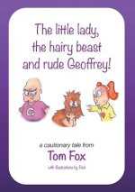 little lady, the hairy beast and rude Geoffrey!