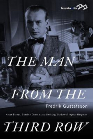 The Man from the Third Row: Hasse Ekman, Swedish Cinema and the Long Shadow of Ingmar Bergman