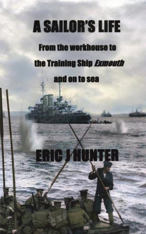 A Sailor's Life - From the Workhouse to the Training Ship Exmouth and on to Sea