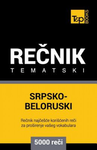 Srpsko-Beloruski Tematski Recnik - 5000 Korisnih Reci