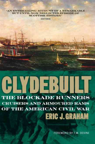 Clyde Built: Blockade Runners, Cruisers and Armoured Rams of the American Civil War