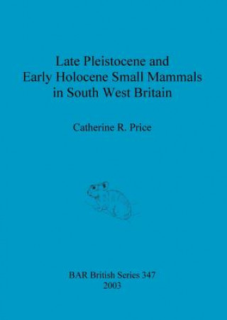 Late Pleistocene and early Holocene small mammals in south west Britain