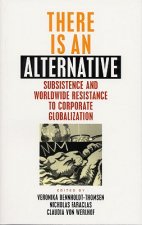 There is an Alternative: Subsistence and Worldwide Resistance to Corporate Globalization