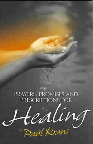 Prayers, Promises and Prescriptions for Healing