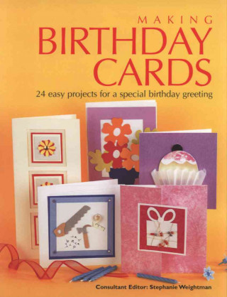 Making Birthday Cards: 24 Easy Projects for a Special Birthday Greeting