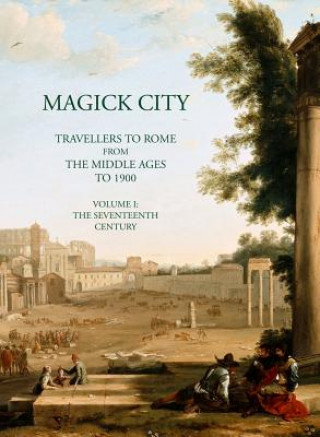 Magick City: Travellers to Rome from the Middle Ages to 1900