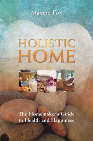 Holistic Home: The Homemaker's Guide to Health and Happiness