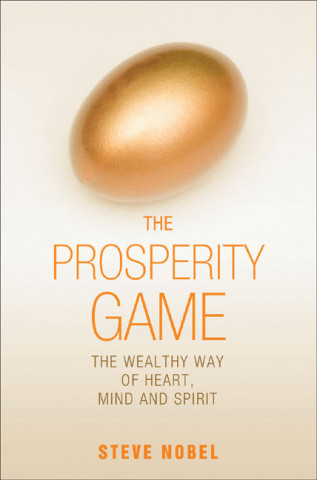 The Prosperity Game: The Wealthy Way of Heart, Mind, and Spirit