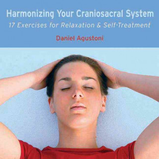 Harmonizing Your Craniosacral System: 17 Exercises for Relaxation & Self-Treatment