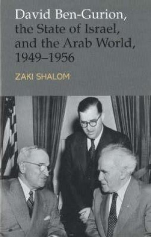 David Ben-Gurion, the State of Israel, and the Arab World 1949-1956