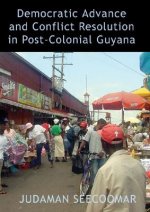 Democratic Advance and Conflict Resolution in Post-Colonial Guyana