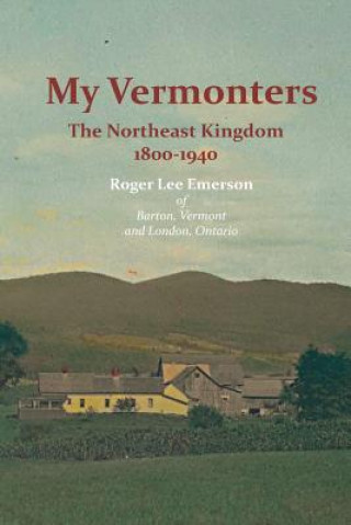 My Vermonters: The Northeast Kingdom 1800-1940