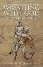 Wrestling with God: The Story of My Life