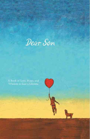Dear Son: A Book of Love, Hope, and Wisdom to Last a Lifetime