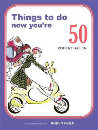 Things to Do Now You're 50