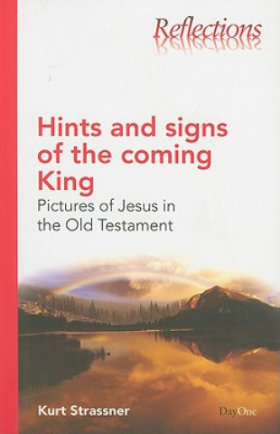 Hints and Signs of the Coming King: Pictures of Jesus in the Old Testament