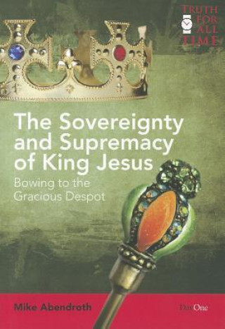 The Sovereignty and Supremacy of King Jesus: Bowing to the Gracious Despot
