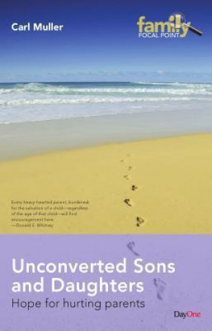 Unconverted Sons and Daughters: Hope for Hurting Parents