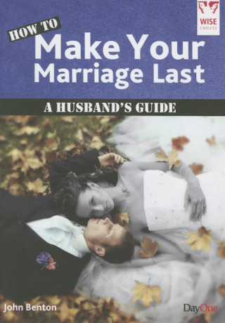 How to Make Your Marriage Last: A Husband's Guide