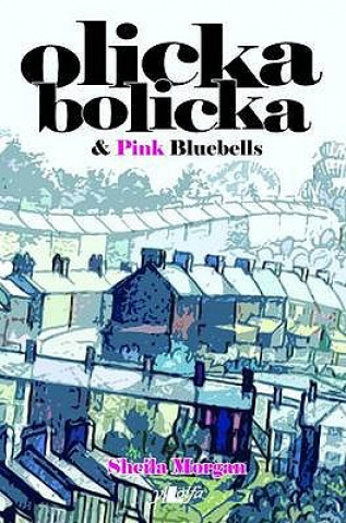 Olicka Bolicka & Pink Bluebells: A Humorous War-Time Story Set in the Welsh Valleys