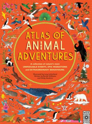 Atlas of Animal Adventures: A Collection of Nature's Most Unmissable Events, Epic Migrations and Extraordinary Behaviours