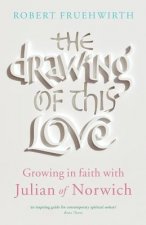 The Drawing of This Love: Growing in Faith with Julian of Norwich