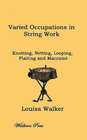 Varied Occupations in String Work: Comprising: Knotting, Netting, Looping, Plaiting and Macram