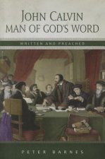 John Calvin: Man of God's Word, Written & Preached