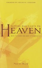 Setting Our Sights on Heaven: Why It's Hard and Why It's Worth It