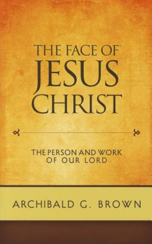 The Face of Jesus Christ: Sermons on the Person and Work of Our Lord