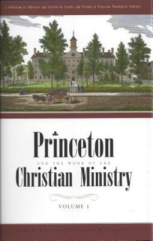 Princeton and the Work of the Christian Ministry 2 Vols