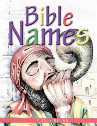 Bible Names: Presenting Gospel Truths to Little Children Using Bible Names and Their Meanings