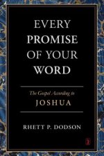 Every Promise of Your Word: The Gospel According to Joshua