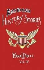 American History Stories, Volume IV - with Original Illustrations